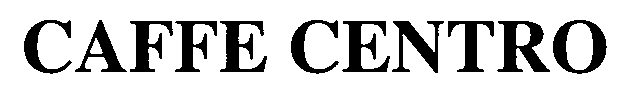 Trademark Logo CAFFE CENTRO