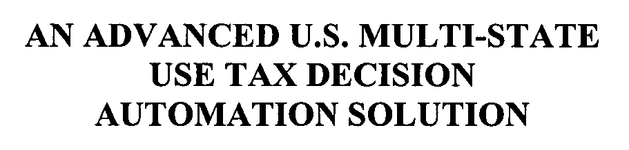  AN ADVANCED U.S. MULTI-STATE USE TAX DECISION AUTOMATION SOLUTION