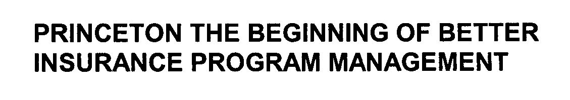 Trademark Logo PRINCETON THE BEGINNING OF BETTER INSURANCE PROGRAM MANAGEMENT