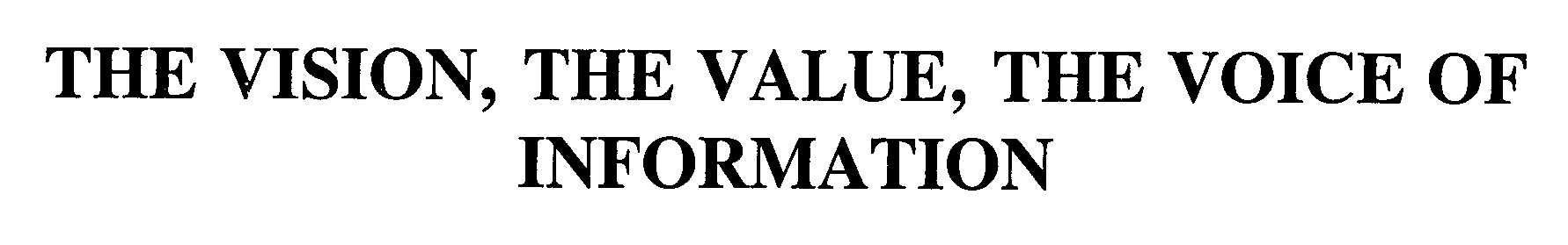  THE VISION, THE VALUE, THE VOICE OF INFORMATION