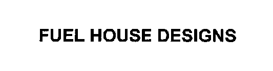 Trademark Logo FUEL HOUSE DESIGNS