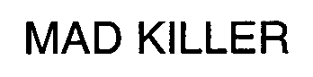 Trademark Logo MAD KILLER