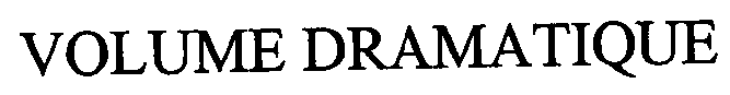 Trademark Logo VOLUME DRAMATIQUE
