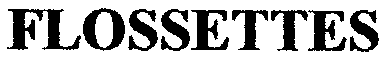 Trademark Logo FLOSSETTES