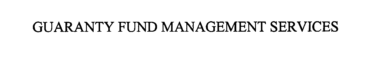  GUARANTY FUND MANAGEMENT SERVICES