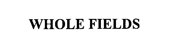 Trademark Logo WHOLE FIELDS