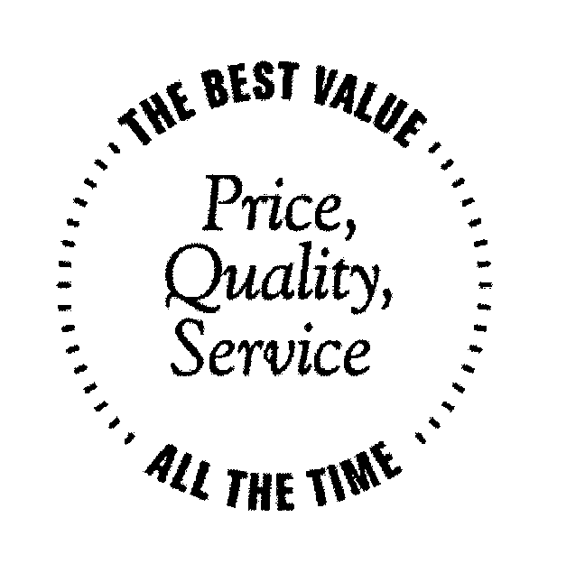  THE BEST VALUE PRICE, QUALITY, SERVICE ALL THE TIME