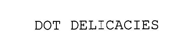 Trademark Logo DOT DELICACIES