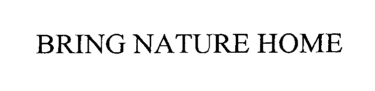 Trademark Logo BRING NATURE HOME