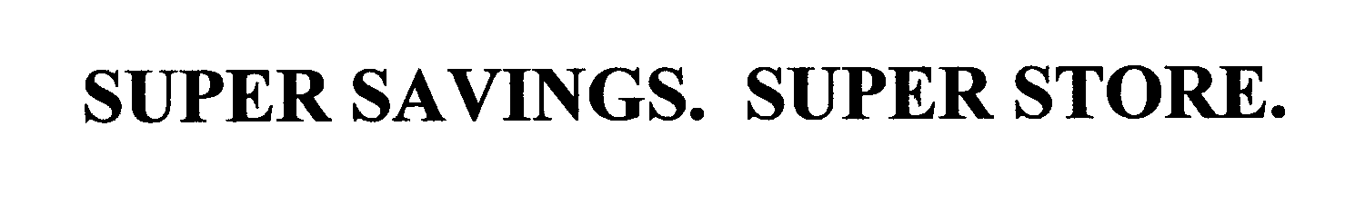 Trademark Logo SUPER SAVINGS. SUPER STORE.
