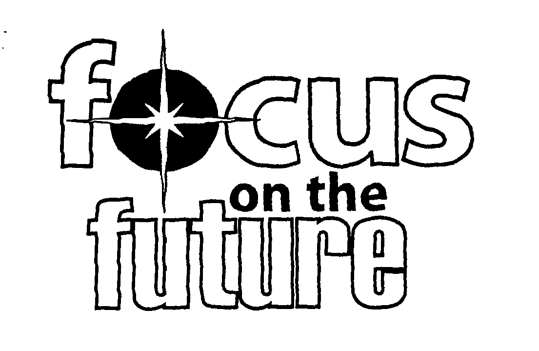 Trademark Logo FOCUS ON THE FUTURE