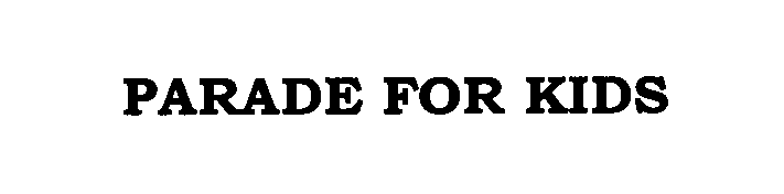 Trademark Logo PARADE FOR KIDS