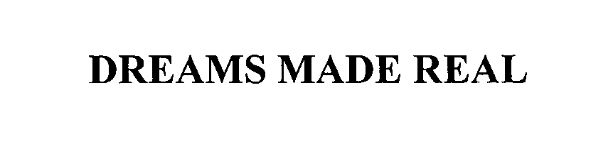 Trademark Logo DREAMS MADE REAL