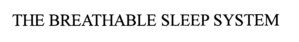 Trademark Logo THE BREATHABLE SLEEP SYSTEM