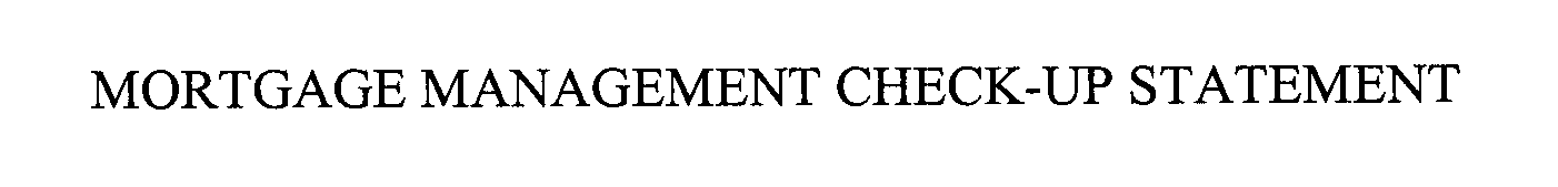 Trademark Logo MORTGAGE MANAGEMENT CHECK-UP STATEMENT