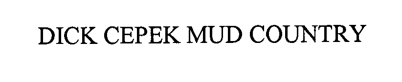 Trademark Logo DICK CEPEK MUD COUNTRY