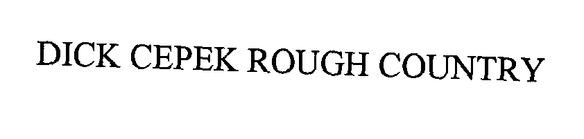 Trademark Logo DICK CEPEK ROUGH COUNTRY