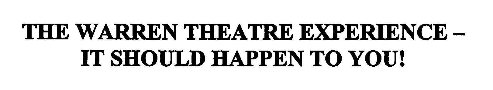  THE WARREN THEATRE EXPERIENCE - IT SHOULD HAPPEN TO YOU!