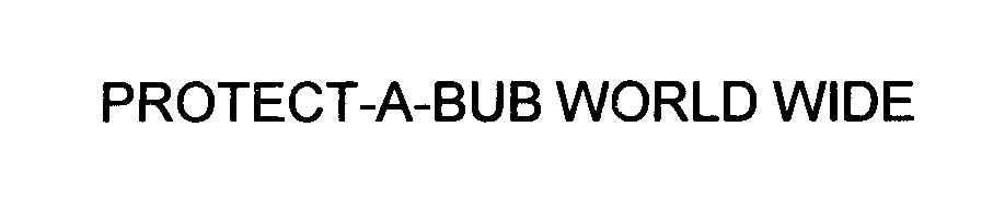  PROTECT-A-BUB WORLD WIDE