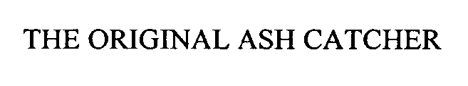 Trademark Logo THE ORIGINAL ASH CATCHER