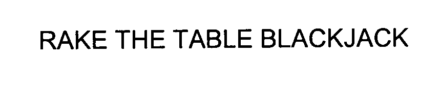 Trademark Logo RAKE THE TABLE BLACKJACK