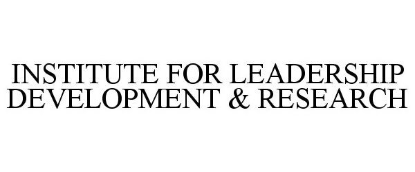 Trademark Logo INSTITUTE FOR LEADERSHIP DEVELOPMENT & RESEARCH