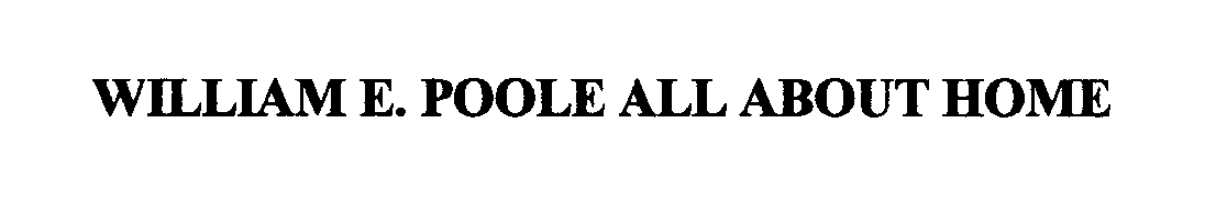 Trademark Logo WILLIAM E. POOLE ALL ABOUT HOME