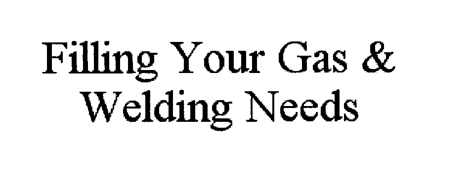  FILLING YOUR GAS &amp; WELDING NEEDS