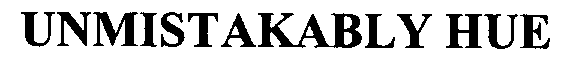 Trademark Logo UNMISTAKABLY HUE
