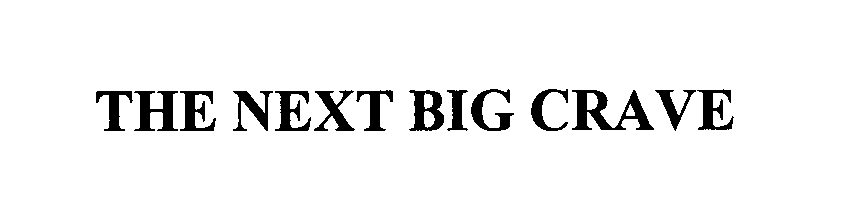 Trademark Logo THE NEXT BIG CRAVE