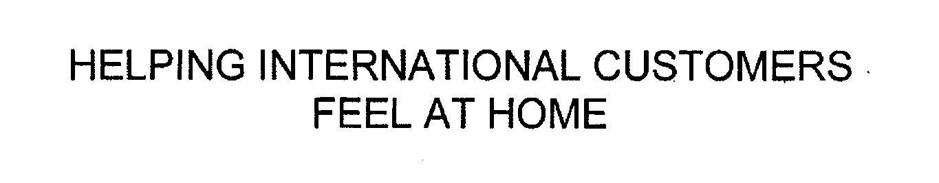Trademark Logo HELPING INTERNATIONAL CUSTOMERS FEEL AT HOME