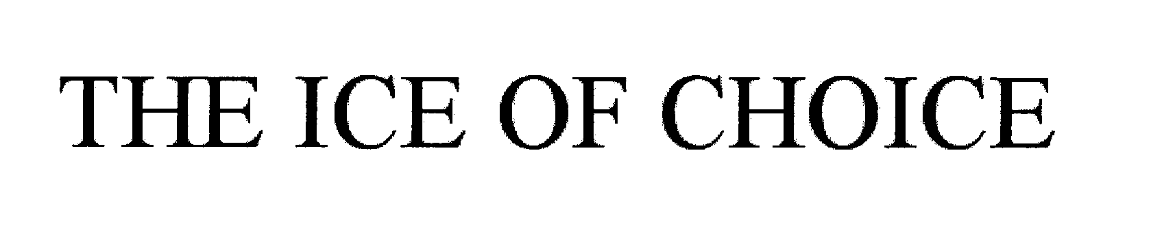 Trademark Logo THE ICE OF CHOICE