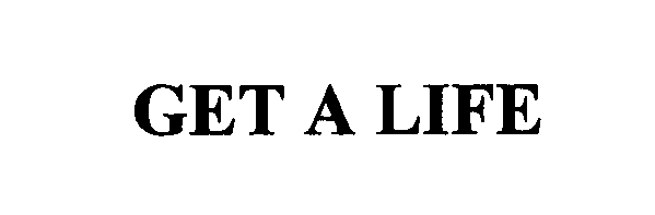 Trademark Logo GET A LIFE