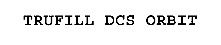 Trademark Logo TRUFILL DCS ORBIT