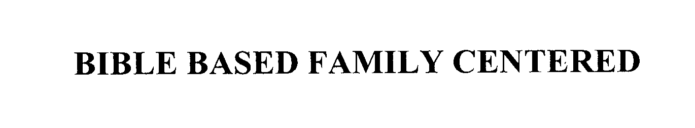  BIBLE BASED FAMILY CENTERED