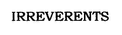 Trademark Logo IRREVERENTS