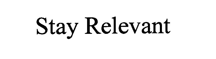 Trademark Logo STAY RELEVANT