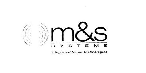  M&amp;S SYSTEMS INTEGRATED HOME TECHNOLOGIES