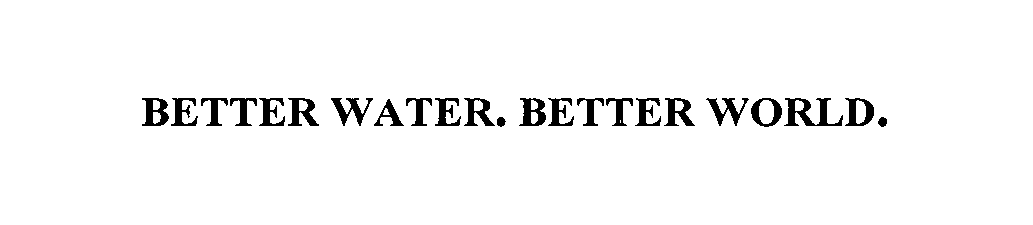  BETTER WATER. BETTER WORLD.