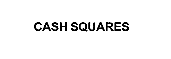 Trademark Logo CASH SQUARES