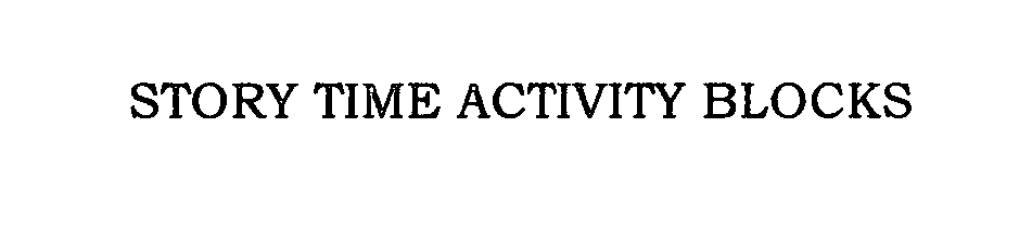 Trademark Logo STORY TIME ACTIVITY BLOCKS