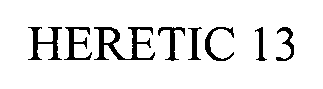 Trademark Logo HERETIC 13