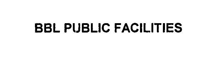 Trademark Logo BBL PUBLIC FACILITIES