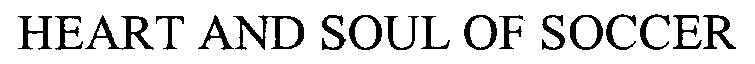 Trademark Logo HEART AND SOUL OF SOCCER