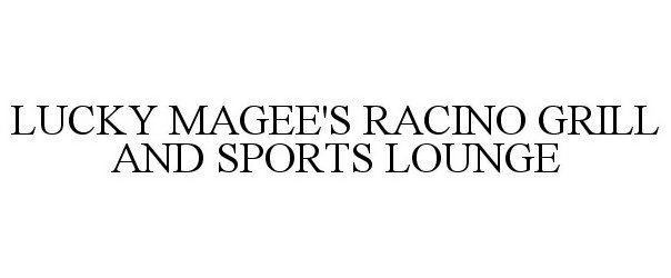 Trademark Logo LUCKY MAGEE'S RACINO GRILL AND SPORTS LOUNGE
