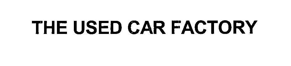 Trademark Logo THE USED CAR FACTORY