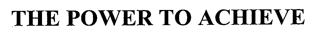 Trademark Logo THE POWER TO ACHIEVE