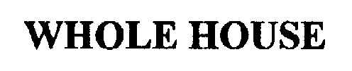 Trademark Logo WHOLE HOUSE
