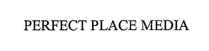 Trademark Logo PERFECT PLACE MEDIA