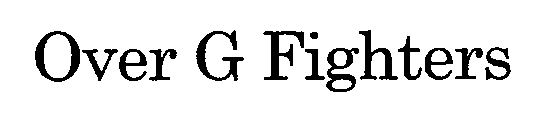 Trademark Logo OVER G FIGHTERS